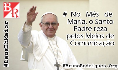 Intenções de Oração Papa Francisco - Maio #DeusEhMaior #BrunoRodrigues