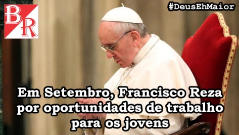Intenções de Oração Papa Francisco - Setembro #DeusEhMaior #BrunoRodrigues