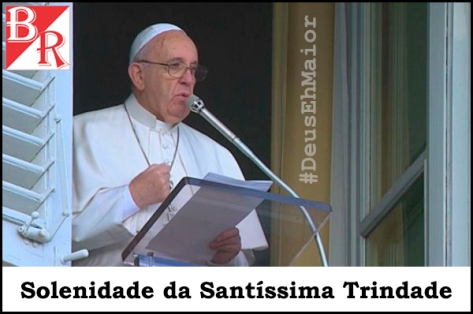 Papa Francisco - Angelus 22.05.2016 - Santíssima Trindade #DeusEhMaior