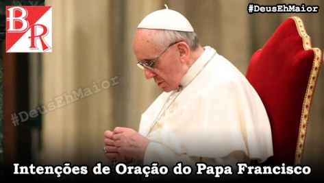 Papa Francisco - Intenções de Oração SantoTerço DeusEhMaior BrunoRodrigues